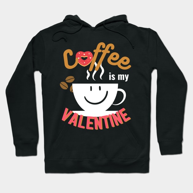 Happy Valentine's Day; Coffee is my Valentine Hoodie by Rechtop